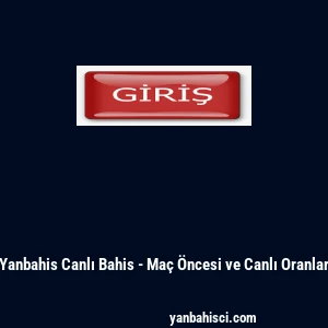 Yanbahis Canlı Bahis - Maç Öncesi ve Canlı Oranlar