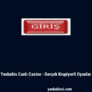 Yanbahis Canlı Casino - Gerçek Krupiyerli Oyunlar