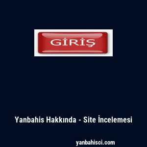 Yanbahis Hakkında - Site İncelemesi