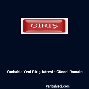 Yanbahis Yeni Giriş Adresi - Güncel Domain
